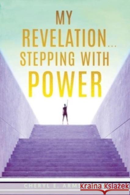 My Revelation...Stepping with Power Cheryl E Armstrong 9781958890707 Booklocker.com - książka