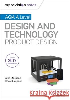 My Revision Notes: AQA A Level Design and Technology: Product Design Julia Morrison Dave Sumpner  9781510432291 Hodder Education - książka