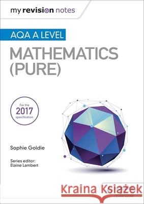 My Revision Notes: AQA A Level Maths (Pure) Sophie Goldie   9781510417403 Hodder Education - książka