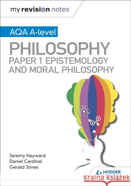 My Revision Notes: AQA A-level Philosophy Paper 1 Epistemology and Moral Philosophy Dan Cardinal Gerald Jones Jeremy Hayward 9781510451971 Hodder Education - książka