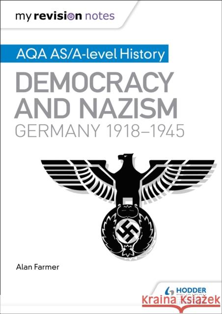 My Revision Notes: AQA AS/A-level History: Democracy and Nazism: Germany, 1918–1945 Alan Farmer 9781471876226 Hodder Education - książka