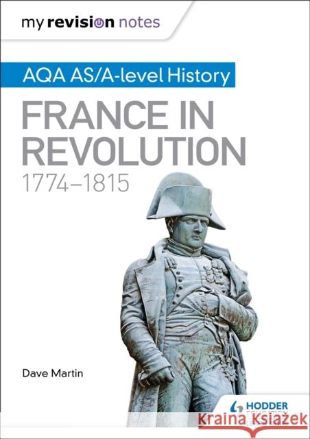 My Revision Notes: AQA AS/A-level History: France in Revolution, 1774–1815 Dave Martin 9781471876257 Hodder Education - książka