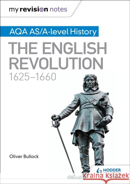 My Revision Notes: AQA AS/A-level History: The English Revolution, 1625-1660 Oliver Bullock David Farr  9781471876196 Hodder Education - książka