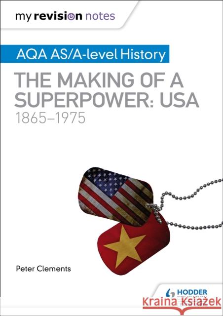 My Revision Notes: AQA AS/A-level History: The making of a Superpower: USA 1865-1975 Peter Clements 9781510418073 Hodder Education - książka