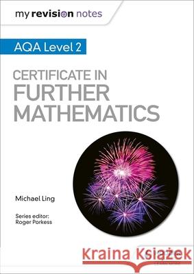My Revision Notes: AQA Level 2 Certificate in Further Mathematics Michael Ling   9781510460782 Hodder Education - książka