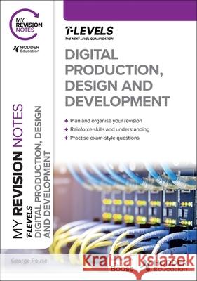 My Revision Notes: Digital Production, Design and Development T Level George Rouse 9781398384507 Hodder Education - książka