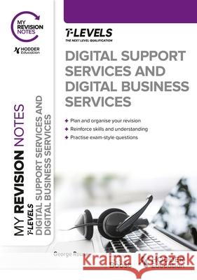 My Revision Notes: Digital Support Services and Digital Business Services T Levels George Rouse 9781398384514 Hodder Education - książka