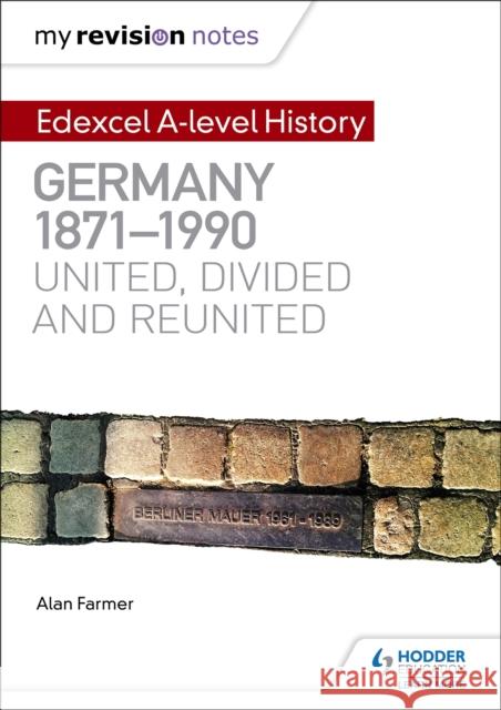 My Revision Notes: Edexcel A-level History: Germany, 1871-1990: united, divided and reunited Alan Farmer 9781471876646 Hodder Education - książka