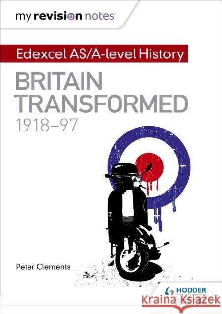 My Revision Notes: Edexcel AS/A-level History: Britain transformed, 1918-97 Peter Clements 9781471876431 Hodder Education - książka