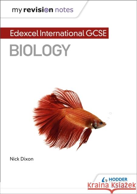 My Revision Notes: Edexcel International GCSE (9–1) Biology Nick Dixon 9781510446731 Hodder Education - książka