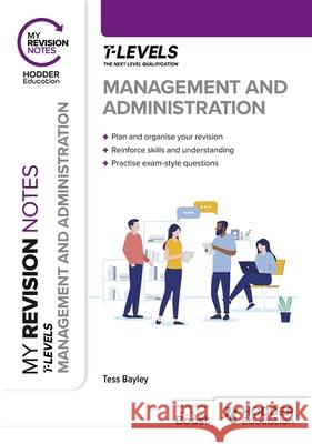 My Revision Notes: Management and Administration T Level Tess Bayley 9781398379268 Hodder Education - książka