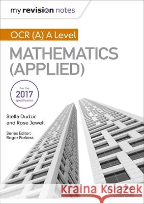 My Revision Notes: OCR (A) A Level Mathematics (Applied) Stella Dudzic Rose Jewell  9781510417632 Hodder Education - książka