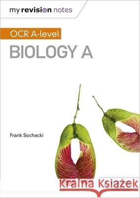 My Revision Notes: OCR A Level Biology A Frank Sochacki 9781471842269 Hodder Education - książka
