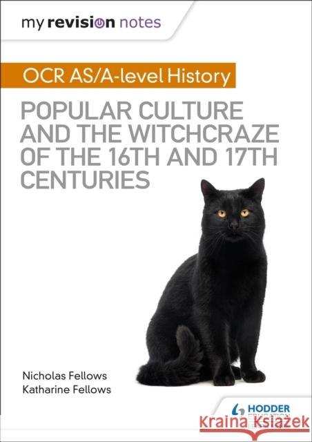 My Revision Notes: OCR A-level History: Popular Culture and the Witchcraze of the 16th and 17th Centuries Fellows, Nicholas 9781510416444 Hodder Education - książka