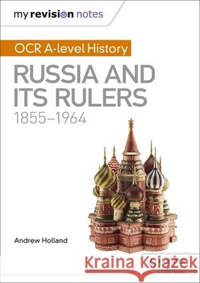 My Revision Notes: OCR A-level History: Russia and its Rulers 1855-1964 Andrew Holland 9781471875915 Hodder Education - książka