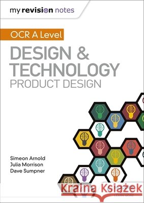My Revision Notes: OCR AS/A Level Design and Technology: Product Design Simeon Arnold Julia Morrison Dave Sumpner 9781510458963 Hodder Education - książka