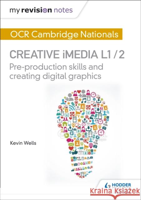 My Revision Notes: OCR Cambridge Nationals in Creative iMedia L 1 / 2: Pre-production skills and Creating digital graphics   9781471886683 Hodder Education - książka