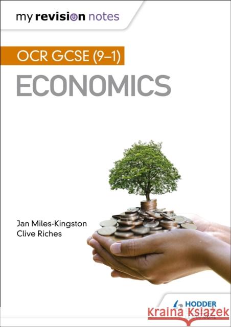 My Revision Notes: OCR GCSE (9-1) Economics Jan Miles-Kingston Clive Riches  9781510472181 Hodder Education - książka