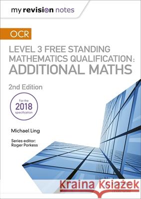 My Revision Notes: OCR Level 3 Free Standing Mathematics Qualification: Additional Maths (2nd edition) Michael Ling 9781510449602 Hodder Education - książka