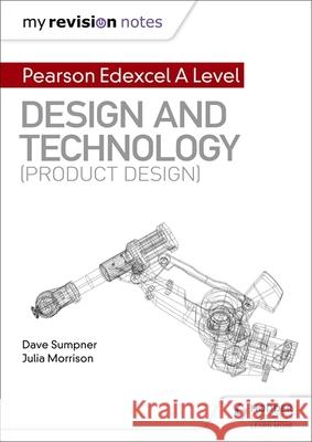 My Revision Notes: Pearson Edexcel A Level Design and Technology (Product Design) Dave Sumpner Julia Morrison  9781510474154 Hodder Education - książka