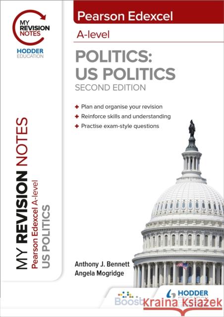 My Revision Notes: Pearson Edexcel A Level Politics: US Politics: Second Edition Anthony J Bennett Angela Mogridge  9781398325517 Hodder Education - książka