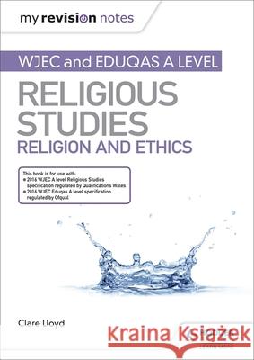 My Revision Notes: WJEC and Eduqas A level Religious Studies Religion and Ethics Clare Lloyd 9781510450516 Hodder Education - książka