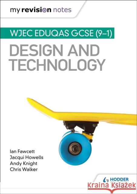 My Revision Notes: WJEC Eduqas GCSE (9-1) Design and Technology Ian Fawcett Jacqui Howells Andy Knight 9781510471696 Hodder Education - książka