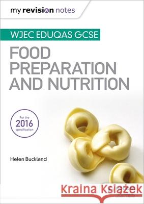 My Revision Notes: WJEC Eduqas GCSE Food Preparation and Nutrition Helen Buckland 9781471885396 Hodder Education - książka