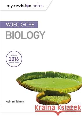 My Revision Notes: WJEC GCSE Biology Adrian Schmit 9781471883507  - książka