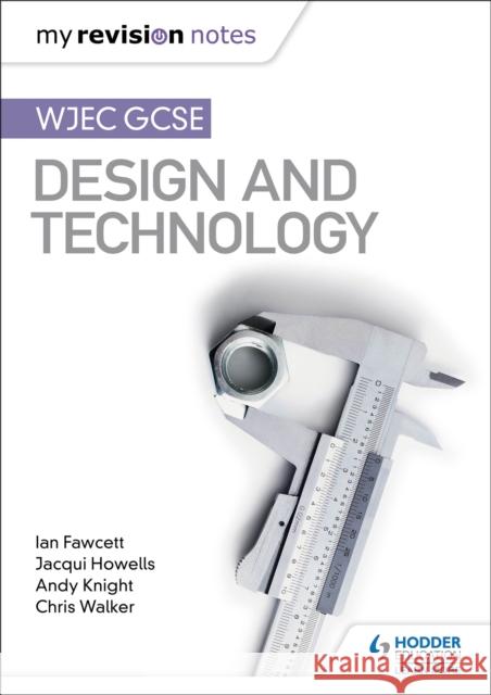 My Revision Notes: WJEC GCSE Design and Technology Ian Fawcett Jacqui Howells Andy Knight 9781510471702 Hodder Education - książka