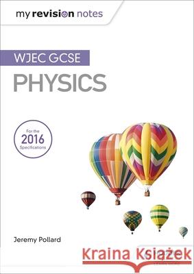 My Revision Notes: WJEC GCSE Physics  Pollard, Jeremy 9781471883569  - książka