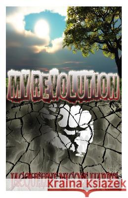 My Revolution Miss Jacqueline Nicole Harris MR Marques Smith Walker 9781491092330 Createspace - książka