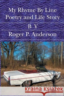My Rhyme By Line Poetry and Life Story Roger P. Anderson 9781419610219 Booksurge Publishing - książka