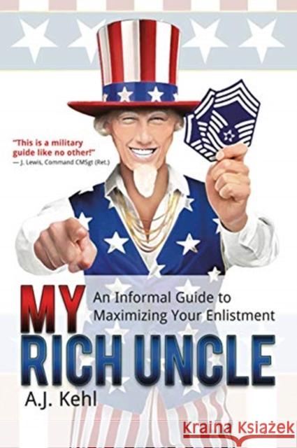 My Rich Uncle: An Informal Guide to Maximizing Your Enlistment Kehl, A. J. 9781611214673 Savas Beatie - książka