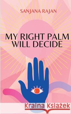 My Right Palm will Decide Sanjana Rajan 9781638730576 Notion Press - książka