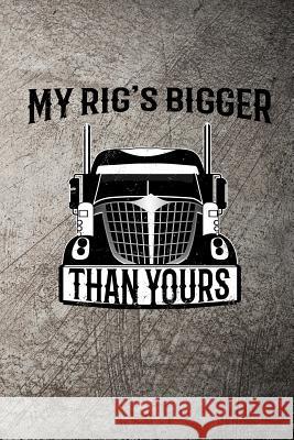 My Rig's Bigger Than Yours John Mack 9781720234517 Independently Published - książka