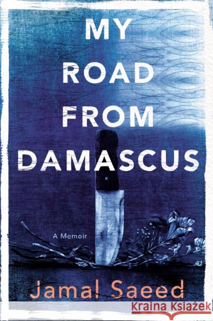 My Road from Damascus: A Memoir Saeed, Jamal 9781770416215 ECW Press,Canada - książka