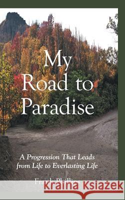 My Road to Paradise Frank Phillips 9781973662907 WestBow Press - książka