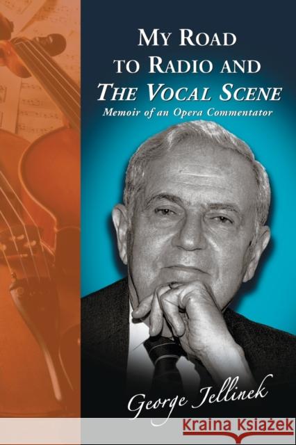My Road to Radio and the Vocal Scene: Memoir of an Opera Commentator Jellinek, George 9780786428236 McFarland & Company - książka