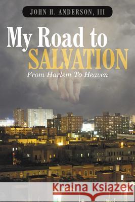 My Road To Salvation: From Harlem To Heaven Anderson, John H., III 9781496915764 Authorhouse - książka