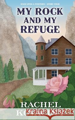 My Rock and My Refuge Rachel Kovaciny   9798360459569 Independently Published - książka