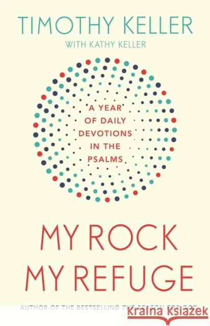 My Rock; My Refuge: A Year of Daily Devotions in the Psalms (US title: The Songs of Jesus) Keller, Timothy 9781473614253 John Murray Press - książka