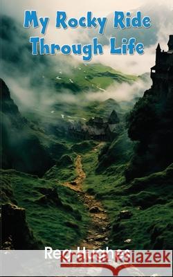My Rocky Ride Through Life Reg Hughes White Magic Studios 9781835382615 Maple Publishers - książka