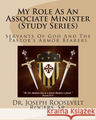My Role As An Associate Minister (Study Series): Servants Of God And The Pastor's Armor Bearers Rogers, Sr. Joseph R. 9781456497408 Createspace - książka