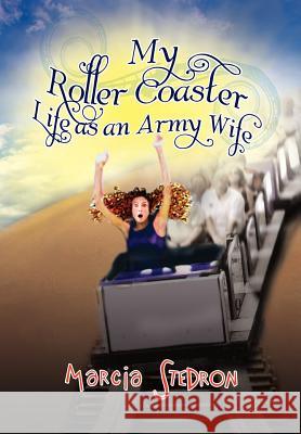 My Roller Coaster Life as an Army Wife Marcia Stedron 9781441565167 Xlibris Corporation - książka