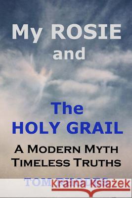 My Rosie and The Holy Grail: A Modern Myth; Timeless Truths Rhodes, Tom 9781495348679 Createspace - książka