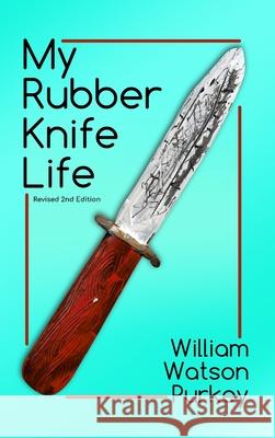 My Rubber Knife Life William Watson Purkey 9781645300120 Dorrance Publishing Co. - książka