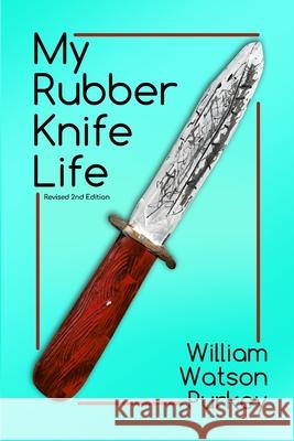 My Rubber Knife Life William Watson Purkey 9781645300137 Dorrance Publishing Co. - książka