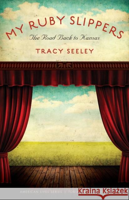 My Ruby Slippers: The Road Back to Kansas Seeley, Tracy 9780803230101 Bison Books - książka