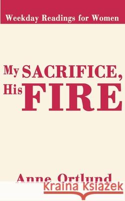 My Sacrifice His Fire: Weekday Readings for Women Ortlund, Anne 9780595199167 Authors Choice Press - książka